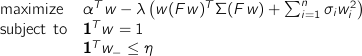  begin{array}{ll} mbox{maximize} & alpha^T w - lambdaleft( w(Fw)^T Sigma (Fw) + sum_{i=1}^n sigma_i w_i^2 right)  mbox{subject to} & mathbf{1}^T w = 1  & mathbf{1}^T w_- leq eta  end{array} 